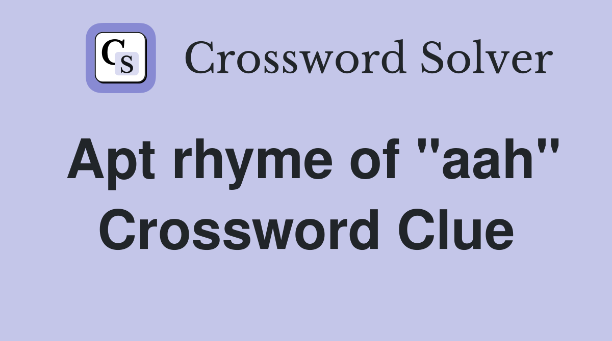 Apt rhyme of "aah" Crossword Clue Answers Crossword Solver